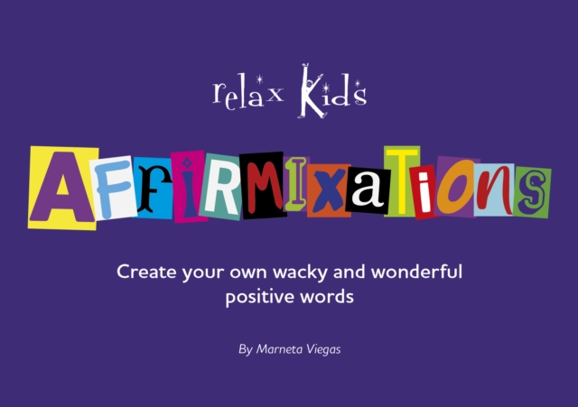 Relax Kids: Affirmixations : Make up your own amavulous and incrediful affirmation words!, Paperback / softback Book