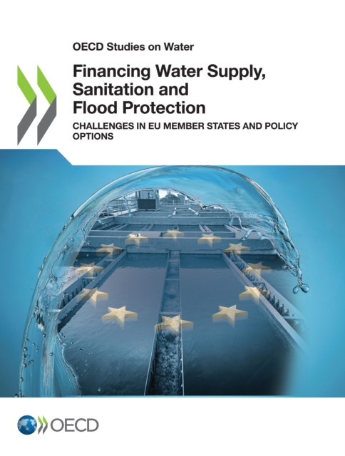 Financing Water Supply, Sanitation and Flood Protection: Challenges in EU Member States and Policy Options, PDF eBook