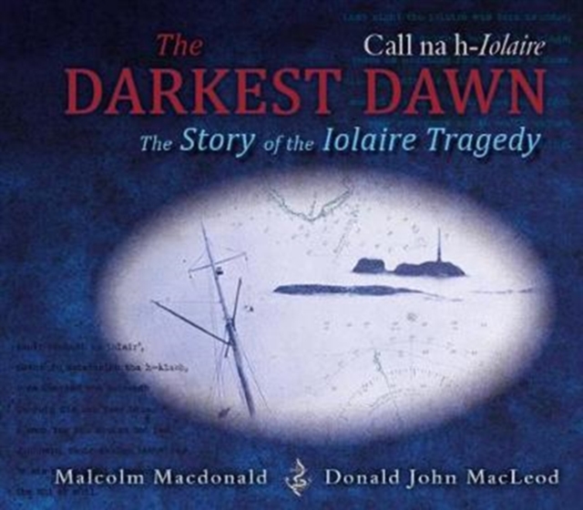 The Darkest Dawn : The Story of the Iolaire Tragedy, Hardback Book