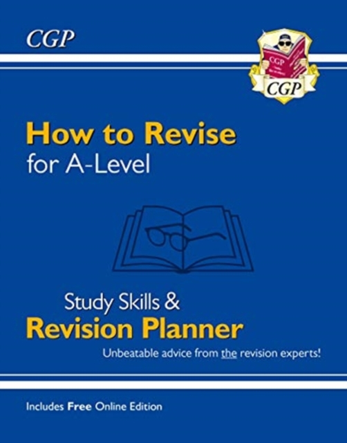 How to Revise for A-Level: Study Skills & Planner - from CGP, the Revision Experts (inc Videos), Paperback / softback Book