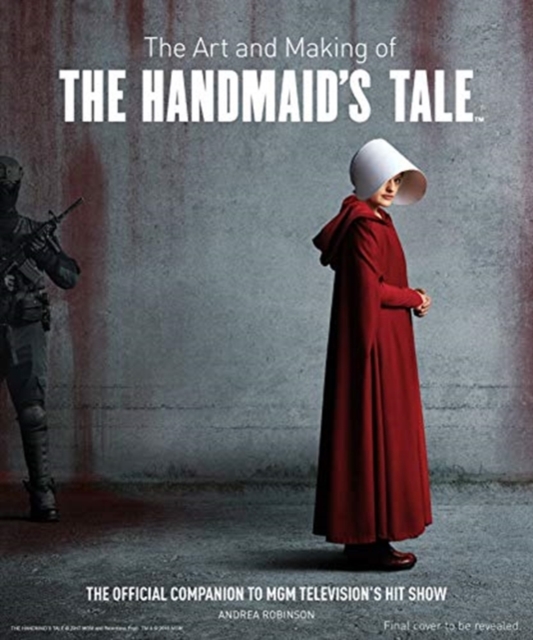 The Art and Making of The Handmaid's Tale, Hardback Book