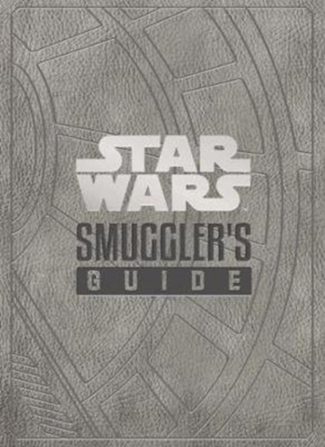 Star Wars - The Smuggler's Guide, Hardback Book