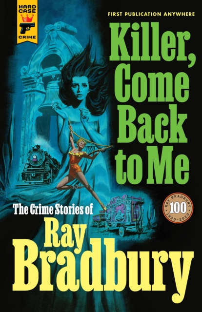 Killer, Come Back To Me: The Crime Stories of Ray Bradbury, EPUB eBook