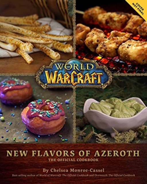 World of Warcraft: New Flavors of Azeroth - The Official Cookbook : Flavors of Azeroth - The Official Cookbook, Hardback Book
