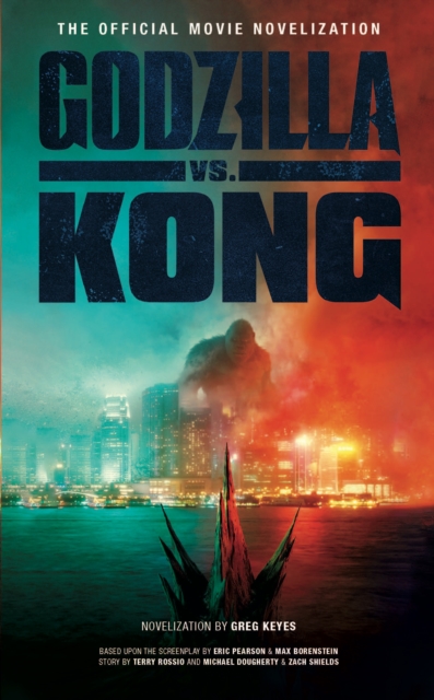 Godzilla vs. Kong: The Official Movie Novelisation, Paperback / softback Book