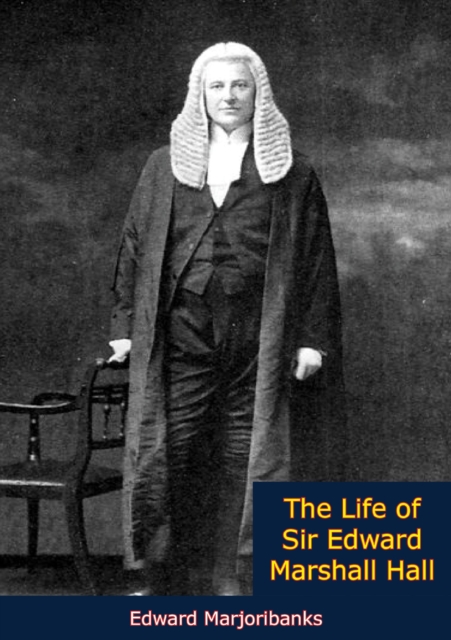 The Life of Sir Edward Marshall Hall, EPUB eBook