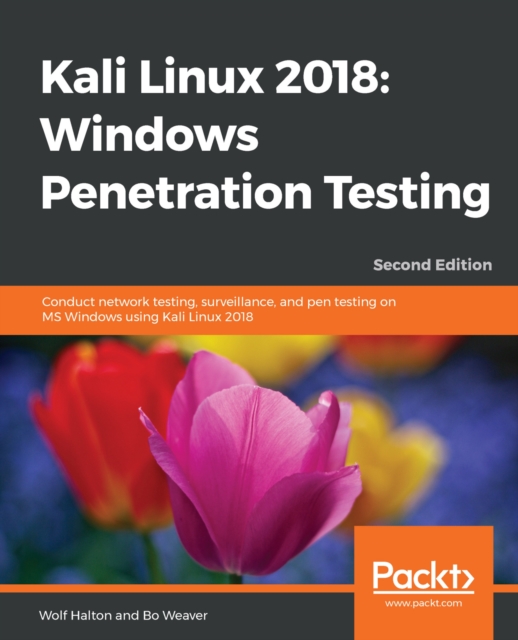 Kali Linux 2018: Windows Penetration Testing : Conduct network testing, surveillance, and pen testing on MS Windows using Kali Linux 2018, 2nd Edition, EPUB eBook