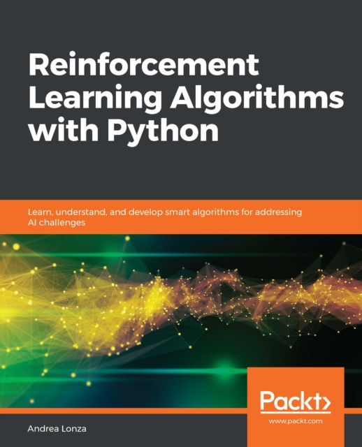 Reinforcement Learning Algorithms with Python : Learn, understand, and develop smart algorithms for addressing AI challenges, EPUB eBook