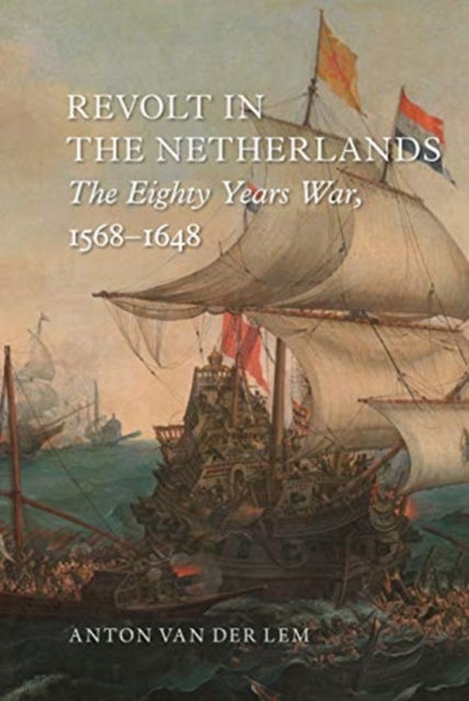 Revolt in the Netherlands : The Eighty Years War, 1568-1648, Hardback Book