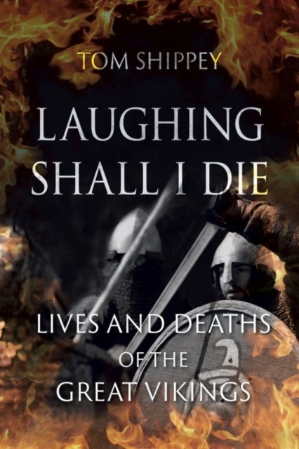 Laughing Shall I Die : Lives and Deaths of the Great Vikings, Paperback / softback Book
