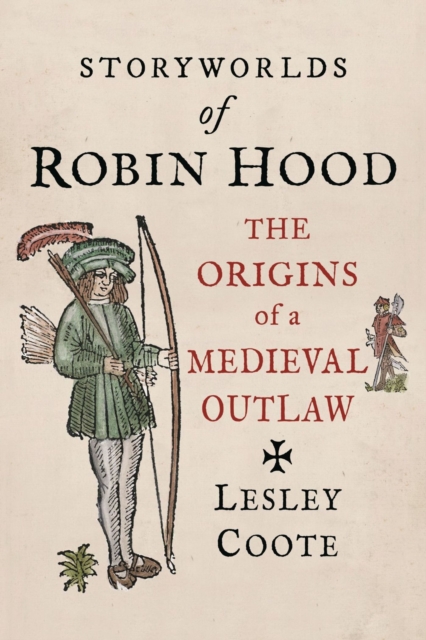 Storyworlds of Robin Hood : The Origins of a Medieval Outlaw, Hardback Book