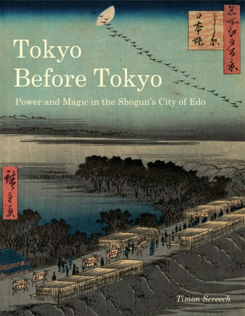Tokyo Before Tokyo : Power and Magic in the Shogun's City of Edo, Paperback / softback Book