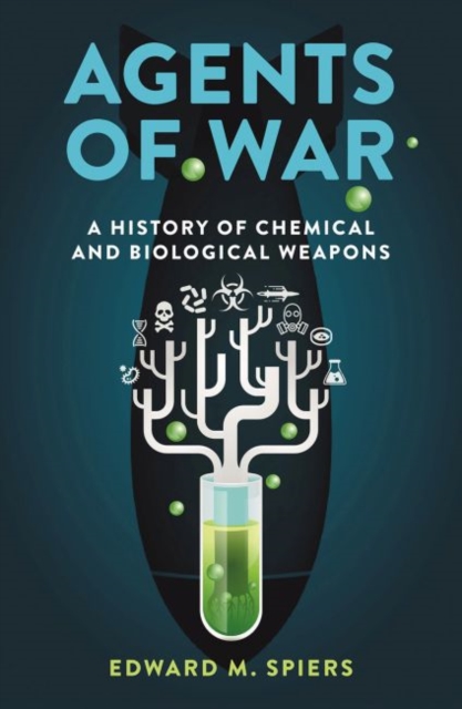 Agents of War : A History of Chemical and Biological Weapons, Paperback / softback Book