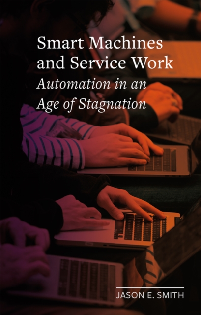 Smart Machines and Service Work : Automation in an Age of Stagnation, EPUB eBook