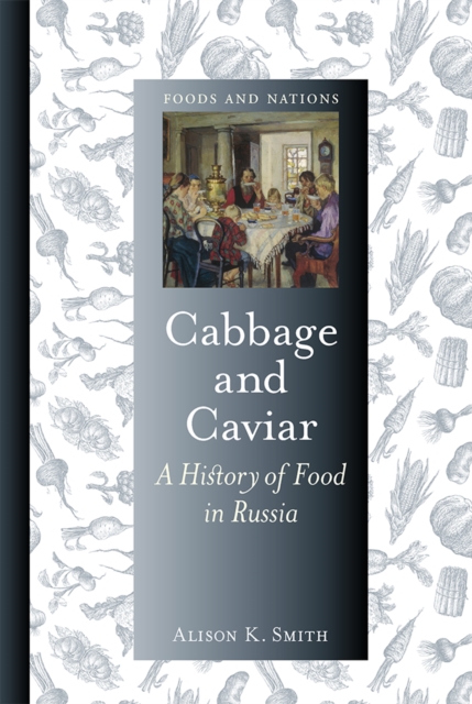 Cabbage and Caviar : A History of Food in Russia, EPUB eBook