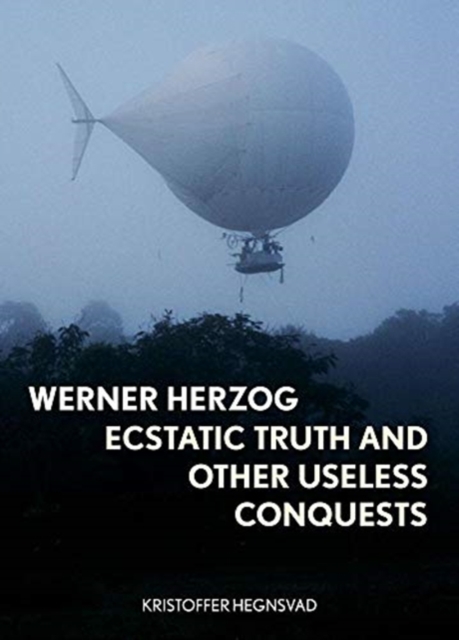 Werner Herzog : Ecstatic Truth and Other Useless Conquests, Hardback Book