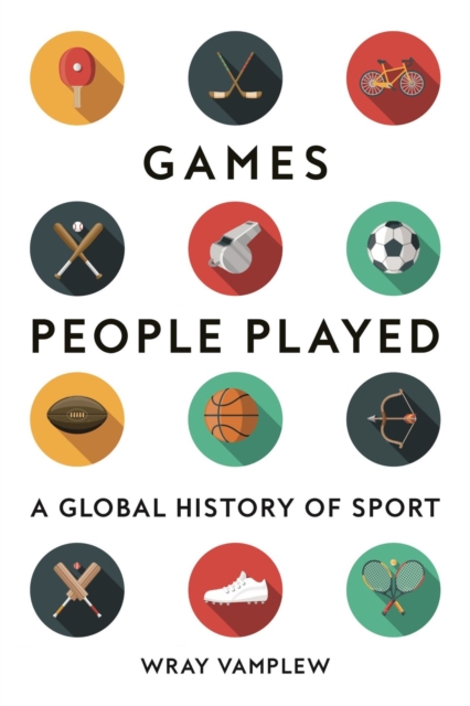 Games People Played : A Global History of Sport, Hardback Book