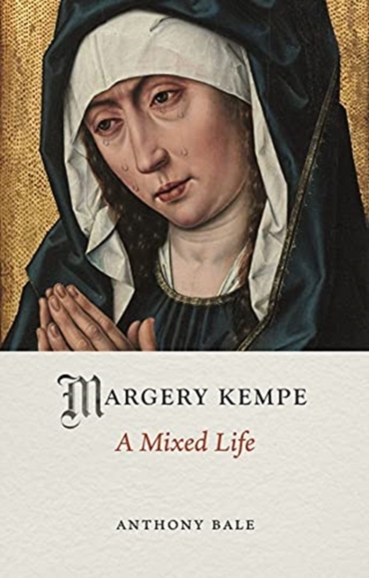 Margery Kempe : A Mixed Life, Hardback Book