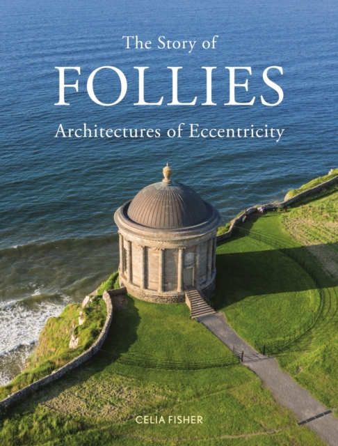 The Story of Follies : Architectures of Eccentricity, Hardback Book