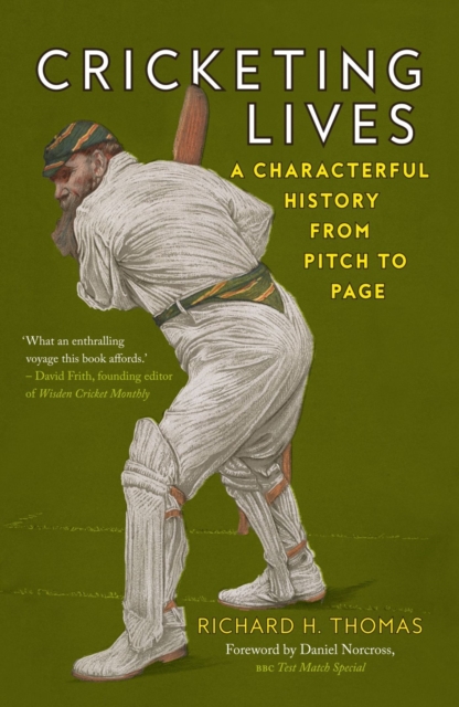 Cricketing Lives : A Characterful History from Pitch to Page, Paperback / softback Book