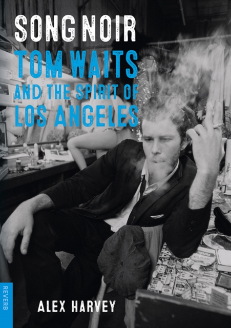 Song Noir : Tom Waits and the Spirit of Los Angeles, EPUB eBook