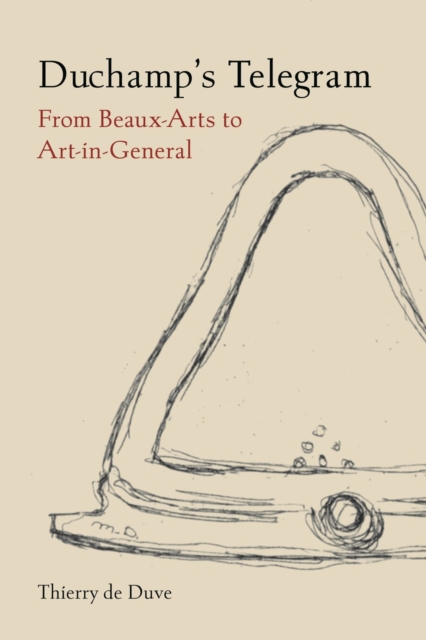 Duchamp's Telegram : From Beaux-Arts to Art-in-General, Hardback Book