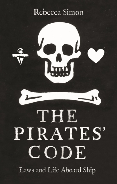 The Pirates’ Code : The Laws and Life Aboard Ship, Hardback Book