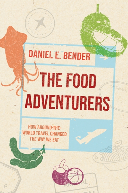 The Food Adventurers : How Around-the-World Travel Changed the Way We Eat, EPUB eBook