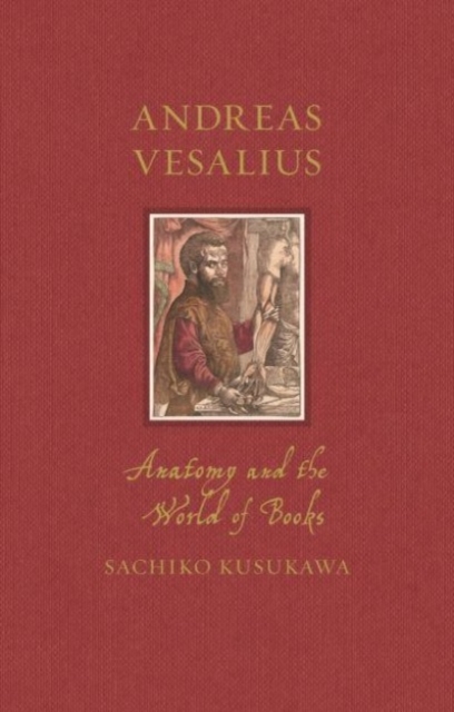Andreas Vesalius : Anatomy and the World of Books, Hardback Book