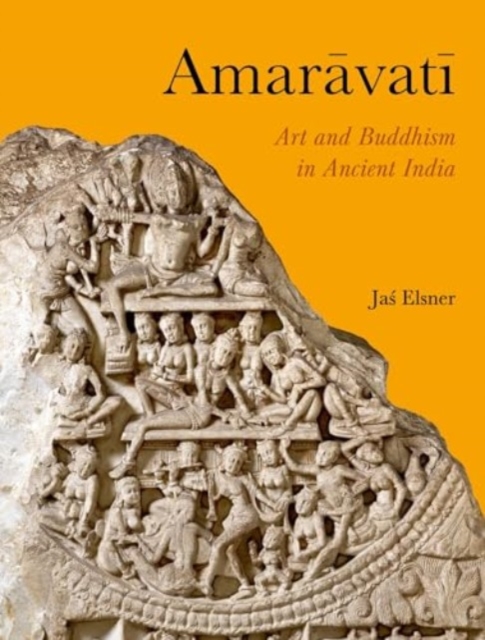 Amaravati : Art and Buddhism in Ancient India, Hardback Book