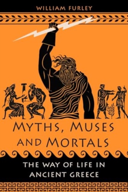 Myths, Muses and Mortals : The Way of Life in Ancient Greece, Hardback Book