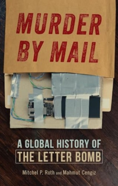 Murder by Mail : A Global History of the Letter Bomb, Hardback Book