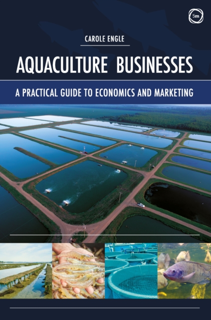 Aquaculture Businesses: A Practical Guide to Economics and Marketing, Hardback Book