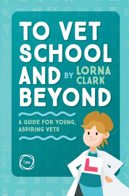 To Vet School and Beyond : A Guide for Young, Aspiring Vets, Paperback / softback Book