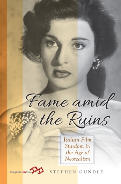 Fame Amid the Ruins : Italian Film Stardom in the Age of Neorealism, EPUB eBook