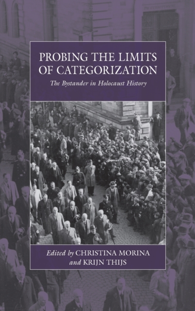 Probing the Limits of Categorization : The Bystander in Holocaust History, Hardback Book