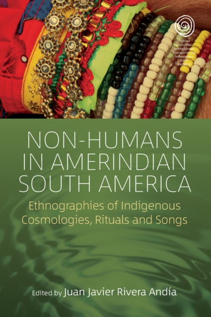 Non-Humans in Amerindian South America : Ethnographies of Indigenous Cosmologies, Rituals and Songs, EPUB eBook
