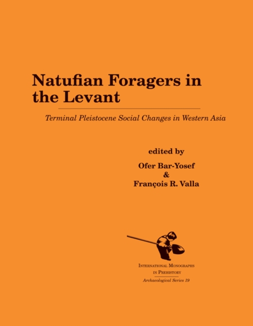 Natufian Foragers in the Levant : Terminal Pleistocene Social Changes in Western Asia, PDF eBook