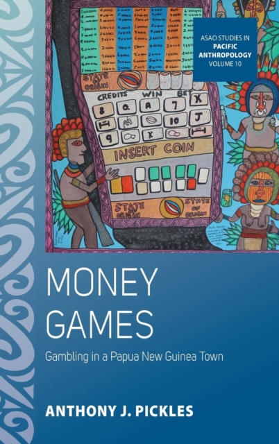 Money Games : Gambling in a Papua New Guinea Town, Hardback Book