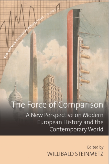 The Force of Comparison : A New Perspective on Modern European History and the Contemporary World, EPUB eBook