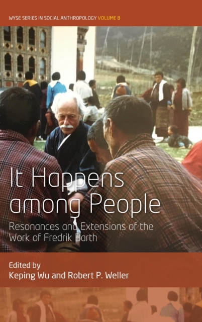 It Happens Among People : Resonances and Extensions of the Work of Fredrik Barth, Hardback Book