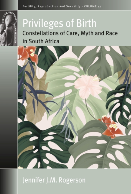 Privileges of Birth : Constellations of Care, Myth, and Race in South Africa, EPUB eBook