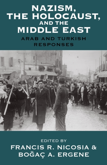 Nazism, the Holocaust, and the Middle East : Arab and Turkish Responses, Paperback / softback Book