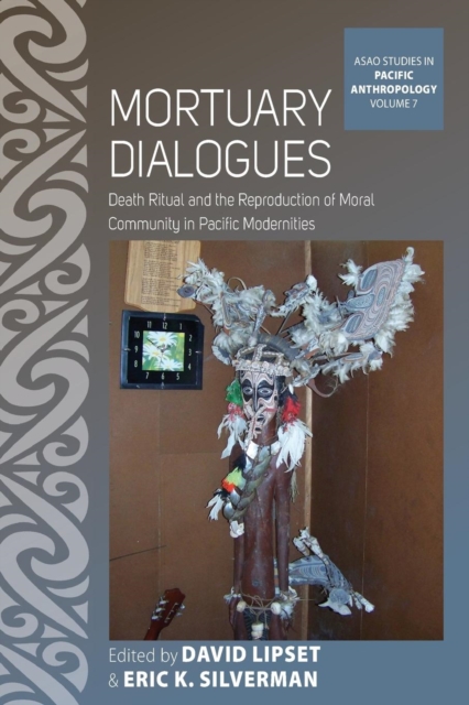 Mortuary Dialogues : Death Ritual and the Reproduction of Moral Community in Pacific Modernities, Paperback / softback Book