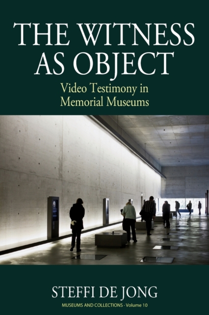 The Witness as Object : Video Testimony in Memorial Museums, Paperback / softback Book