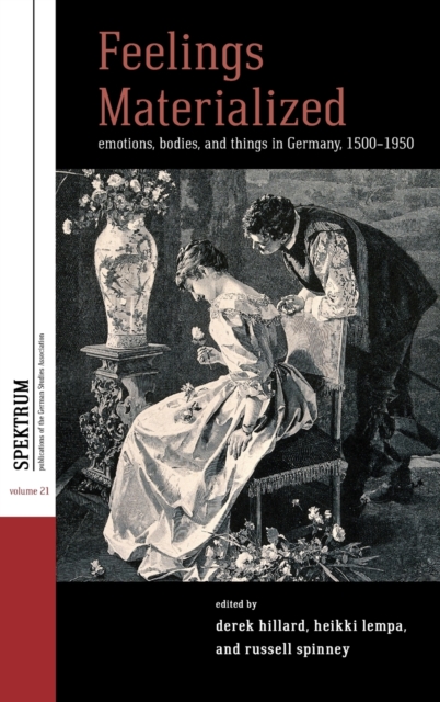 Feelings Materialized : Emotions, Bodies, and Things in Germany, 1500-1950, Hardback Book