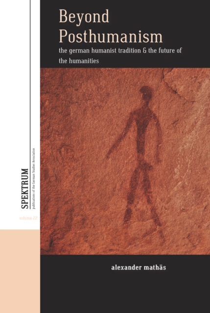 Beyond Posthumanism : The German Humanist Tradition and the Future of the Humanities, EPUB eBook