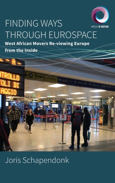 Finding Ways Through Eurospace : West African Movers Re-viewing Europe from the Inside, Hardback Book