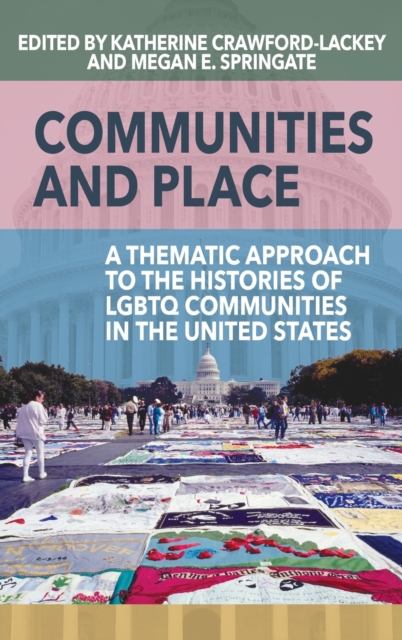 Communities and Place : A Thematic Approach to the Histories of LGBTQ Communities in the United States, Hardback Book