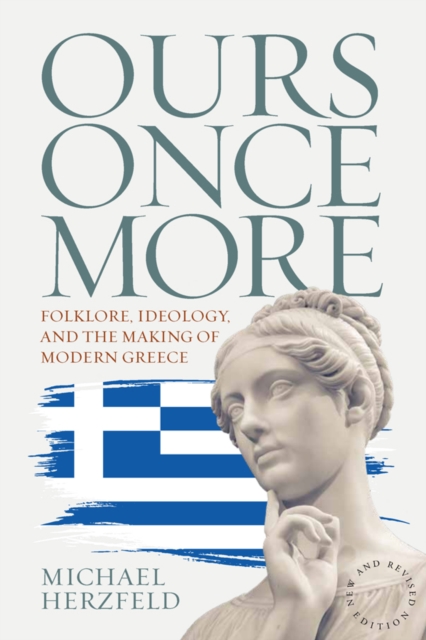Ours Once More : Folklore, Ideology, and the Making of Modern Greece, EPUB eBook